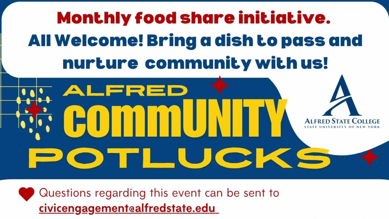 blue, white, red, and yellow lettering saying "Monthly food share initiative. All Welcome! Bring a dish to pass and nurture community with us! Alfred commUNITY Potlucks. Questions regarding this event can be emailed to civicengagement@alfredstate.edu